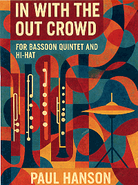 Paul Hanson: In With the Out Crowd - Bassoon Quintet Paul Hanson: In With the Out Crowd - Bassoon Quintet